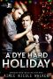 [Curl Up and Dye Mysteries 05] • A Dye Hard Holiday